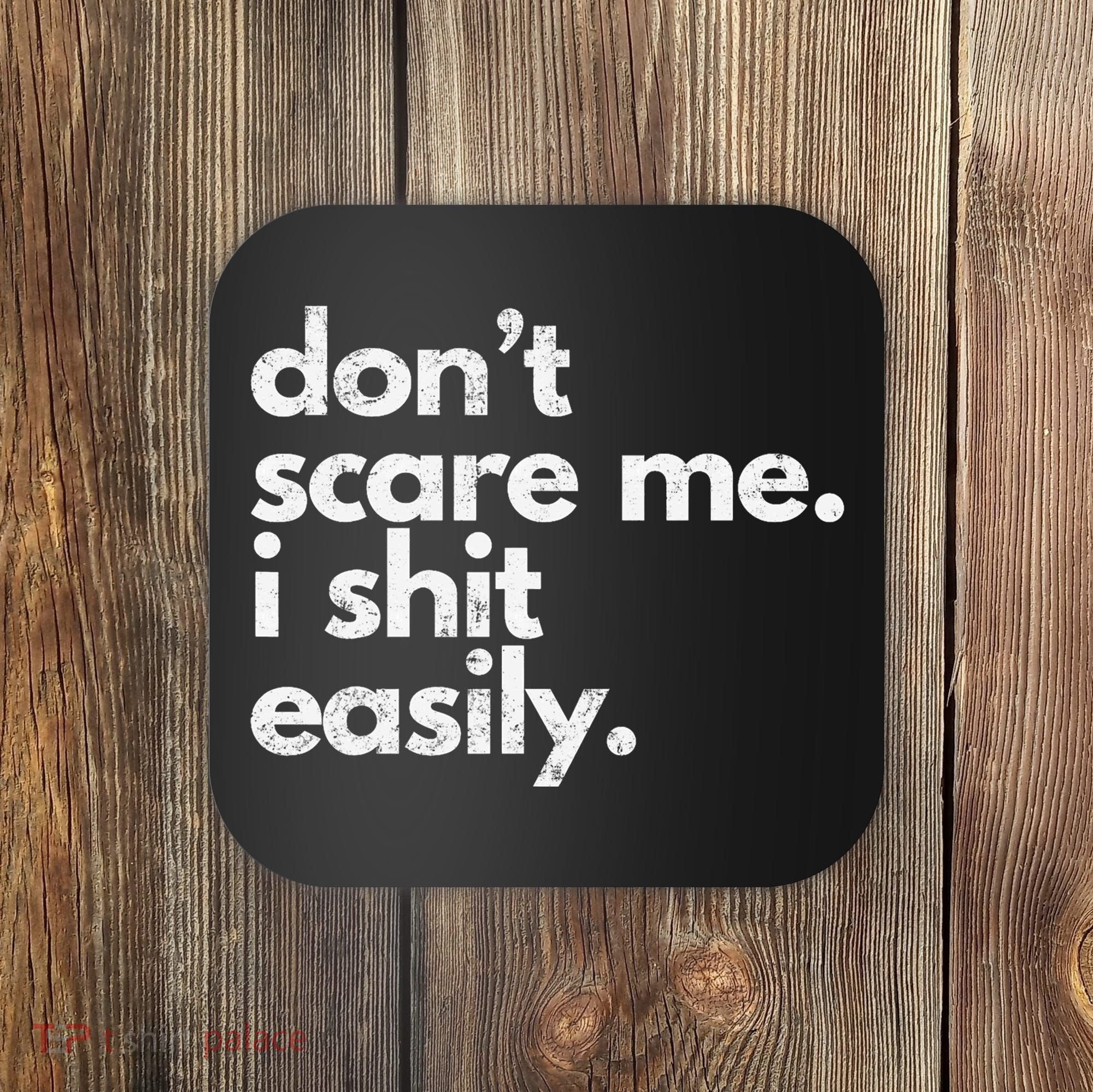 DonT Scare Me I Shit Easily Funny Sarcasm Quote Coaster