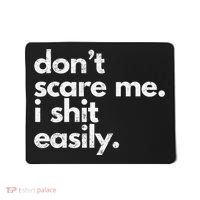 DonT Scare Me I Shit Easily Funny Sarcasm Quote Mousepad thumb 0