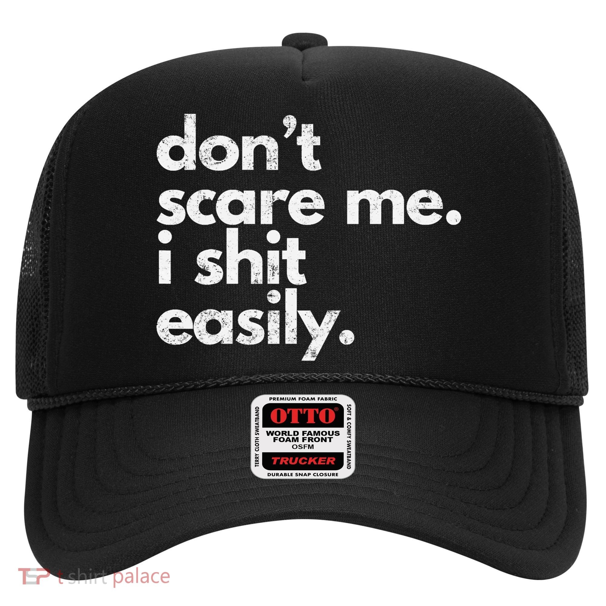 DonT Scare Me I Shit Easily Funny Sarcasm Quote Hat