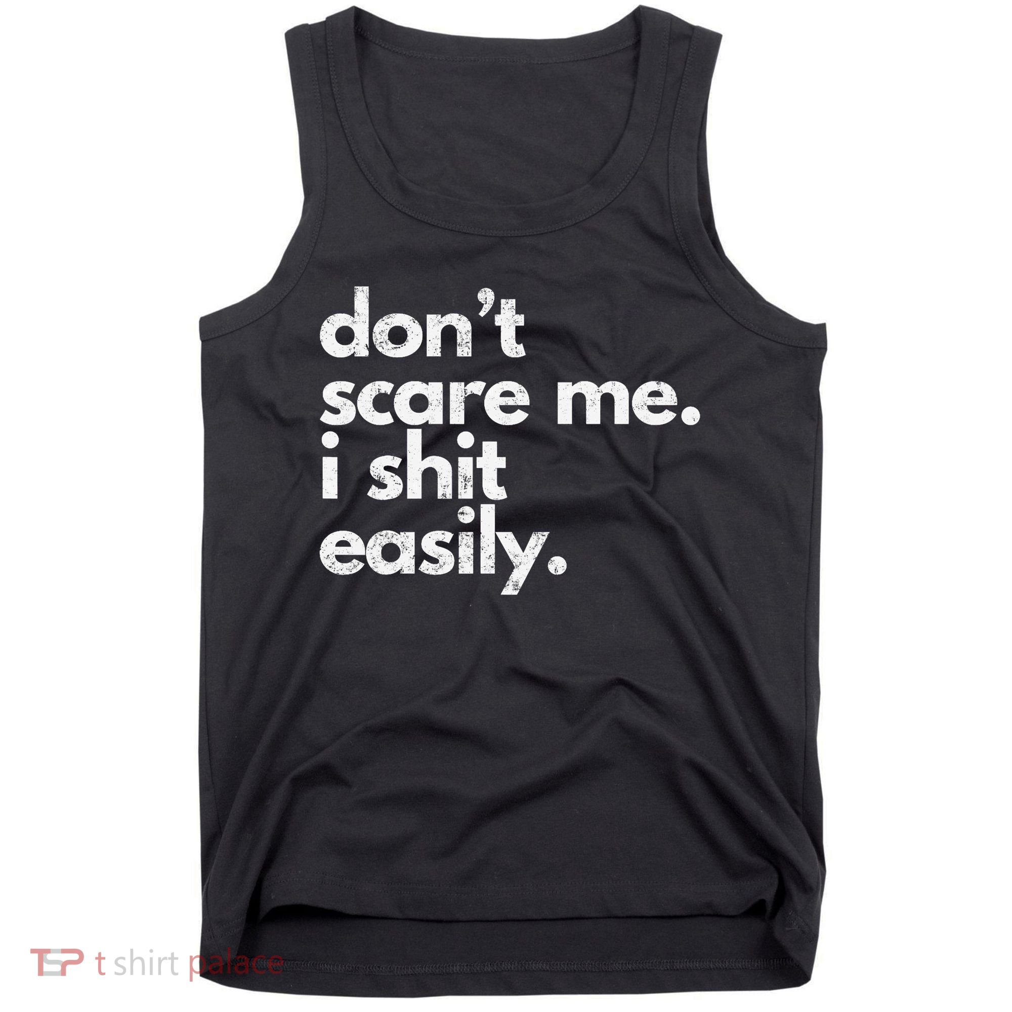 DonT Scare Me I Shit Easily Funny Sarcasm Quote Tank Top