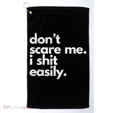 DonT Scare Me I Shit Easily Funny Sarcasm Quote Golf Towel