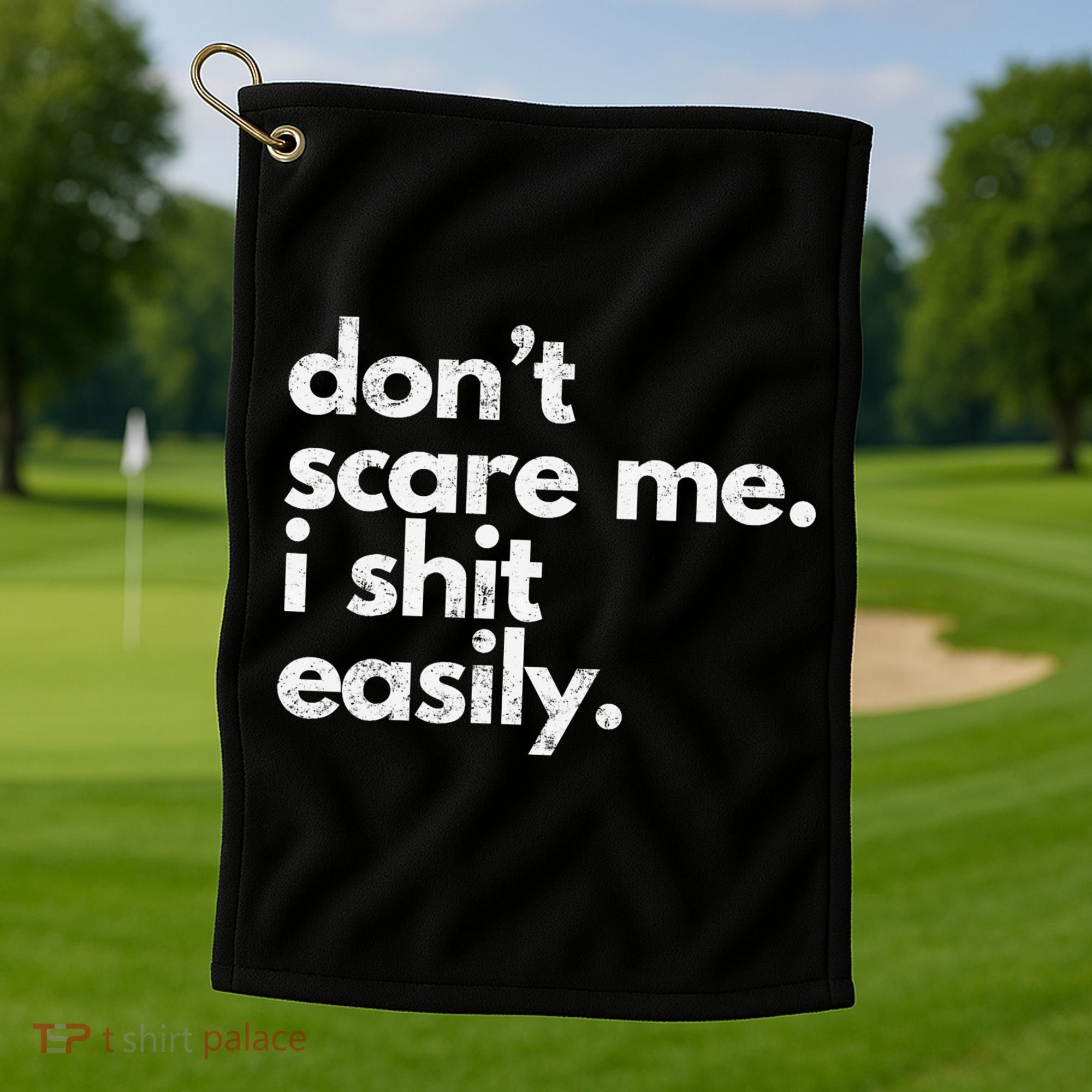 DonT Scare Me I Shit Easily Funny Sarcasm Quote Golf Towel
