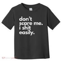 DonT Scare Me I Shit Easily Funny Sarcasm Quote Toddler T-Shirt thumb 0