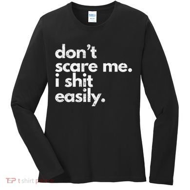 DonT Scare Me I Shit Easily Funny Sarcasm Quote Women's Long Sleeve Shirt