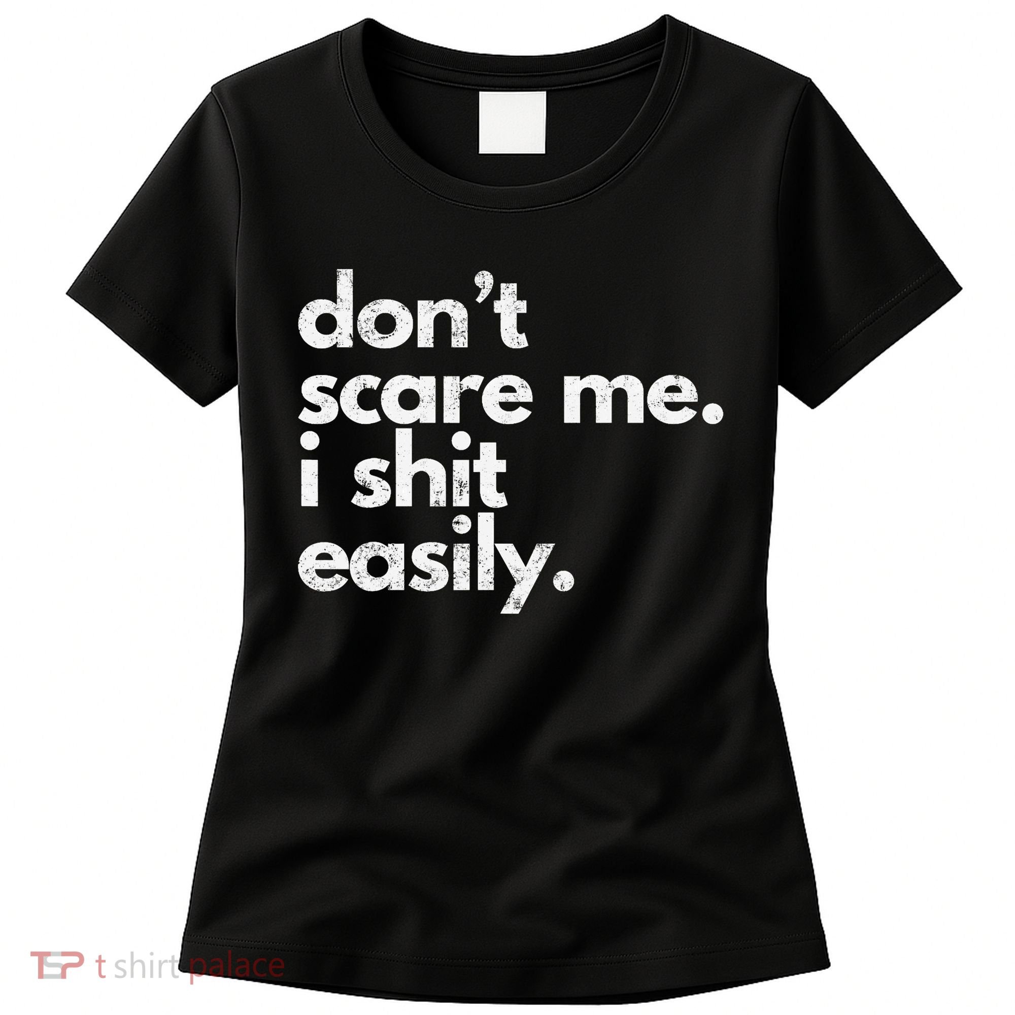 DonT Scare Me I Shit Easily Funny Sarcasm Quote Women's T-Shirt
