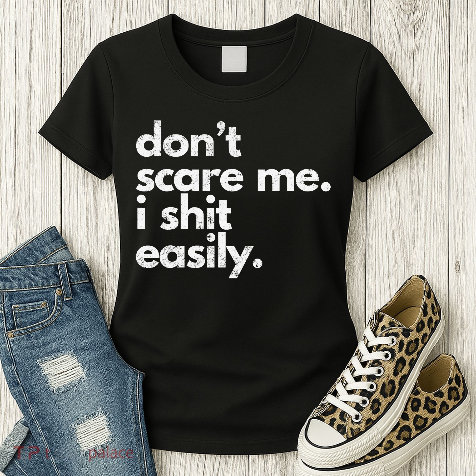 DonT Scare Me I Shit Easily Funny Sarcasm Quote Women's T-Shirt