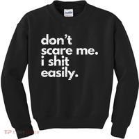 DonT Scare Me I Shit Easily Funny Sarcasm Quote Kids Sweatshirt thumb 0