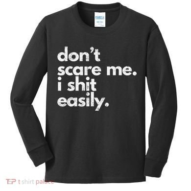 DonT Scare Me I Shit Easily Funny Sarcasm Quote Kids Long Sleeve Shirt