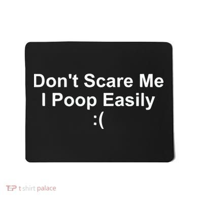 DonT Scare Me I Poop Easily Mousepad