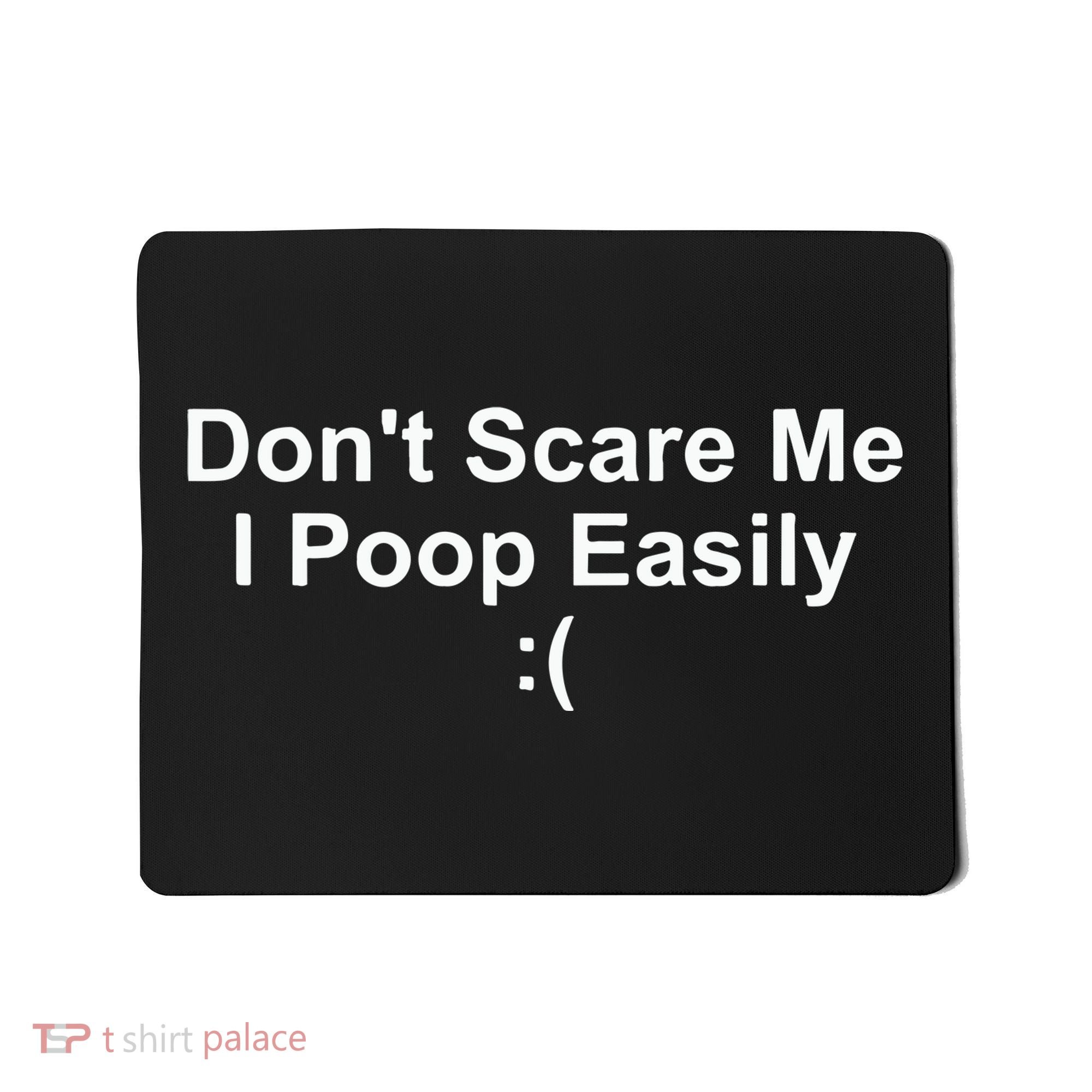 DonT Scare Me I Poop Easily Mousepad