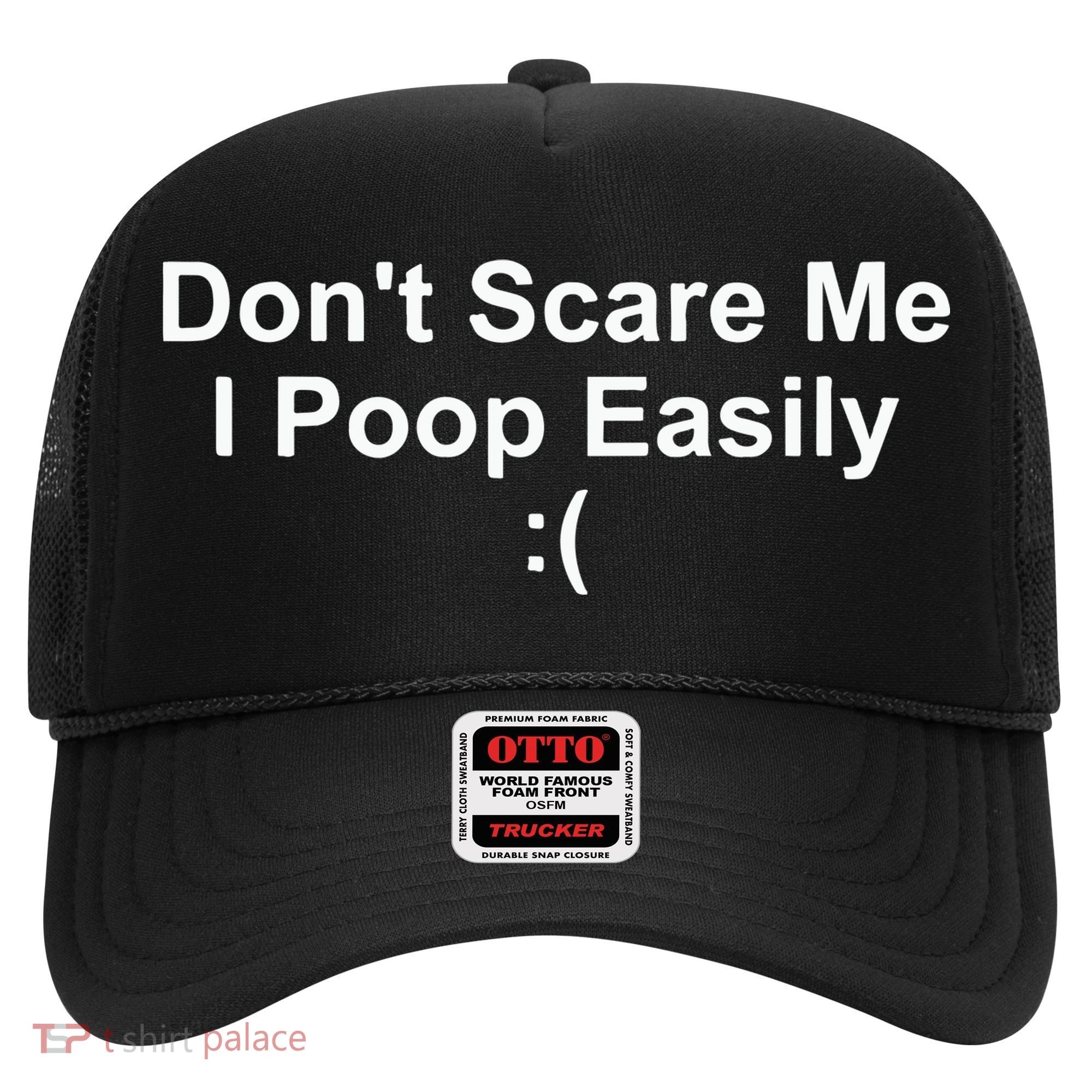 DonT Scare Me I Poop Easily Hat