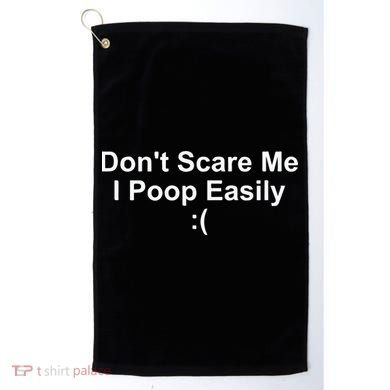DonT Scare Me I Poop Easily Golf Towel