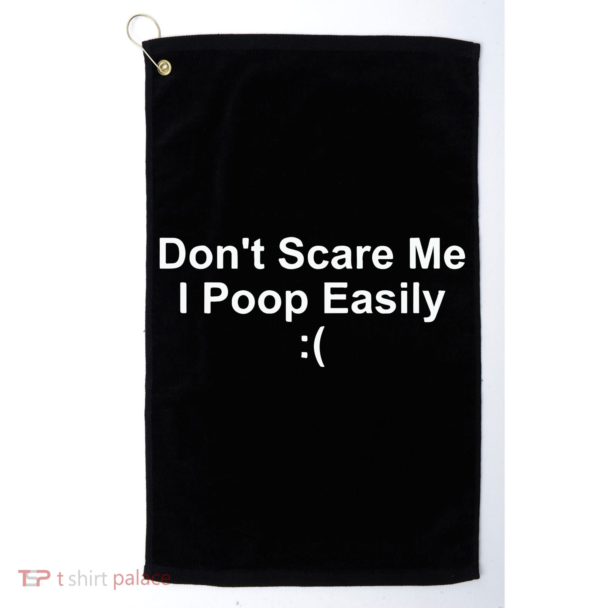 DonT Scare Me I Poop Easily Golf Towel