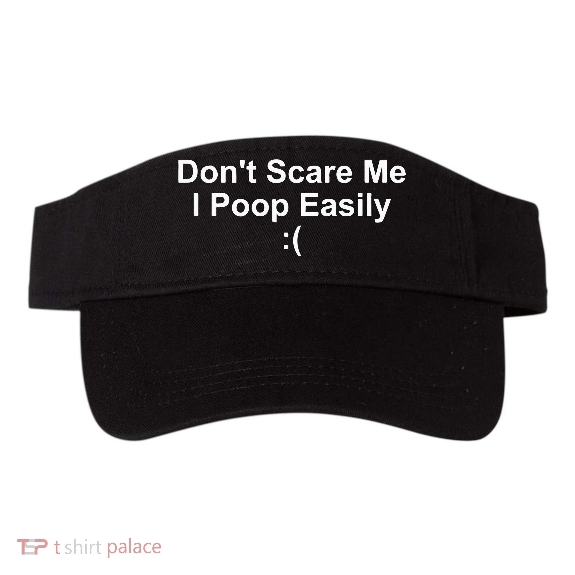 DonT Scare Me I Poop Easily Visor