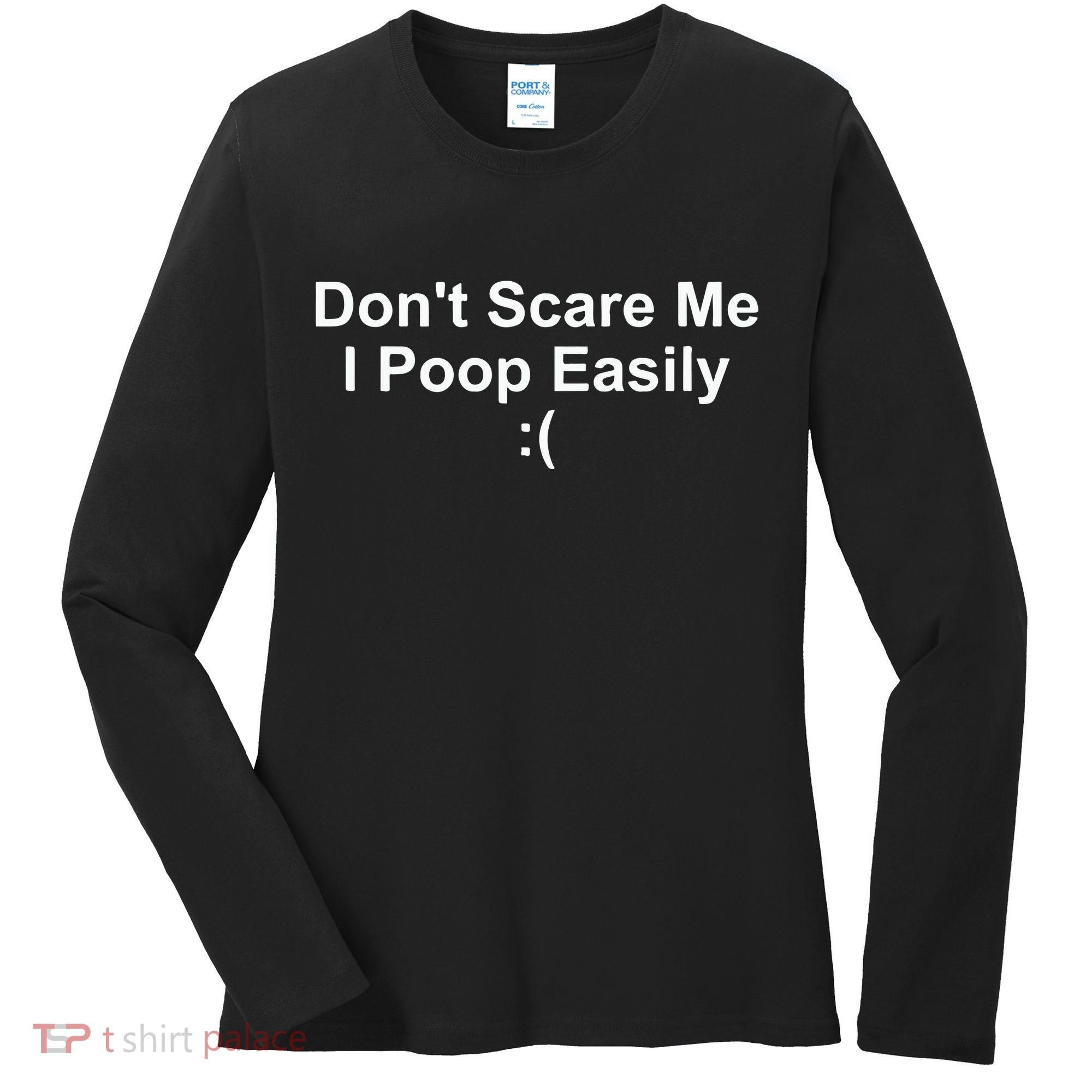 DonT Scare Me I Poop Easily Women's Long Sleeve Shirt