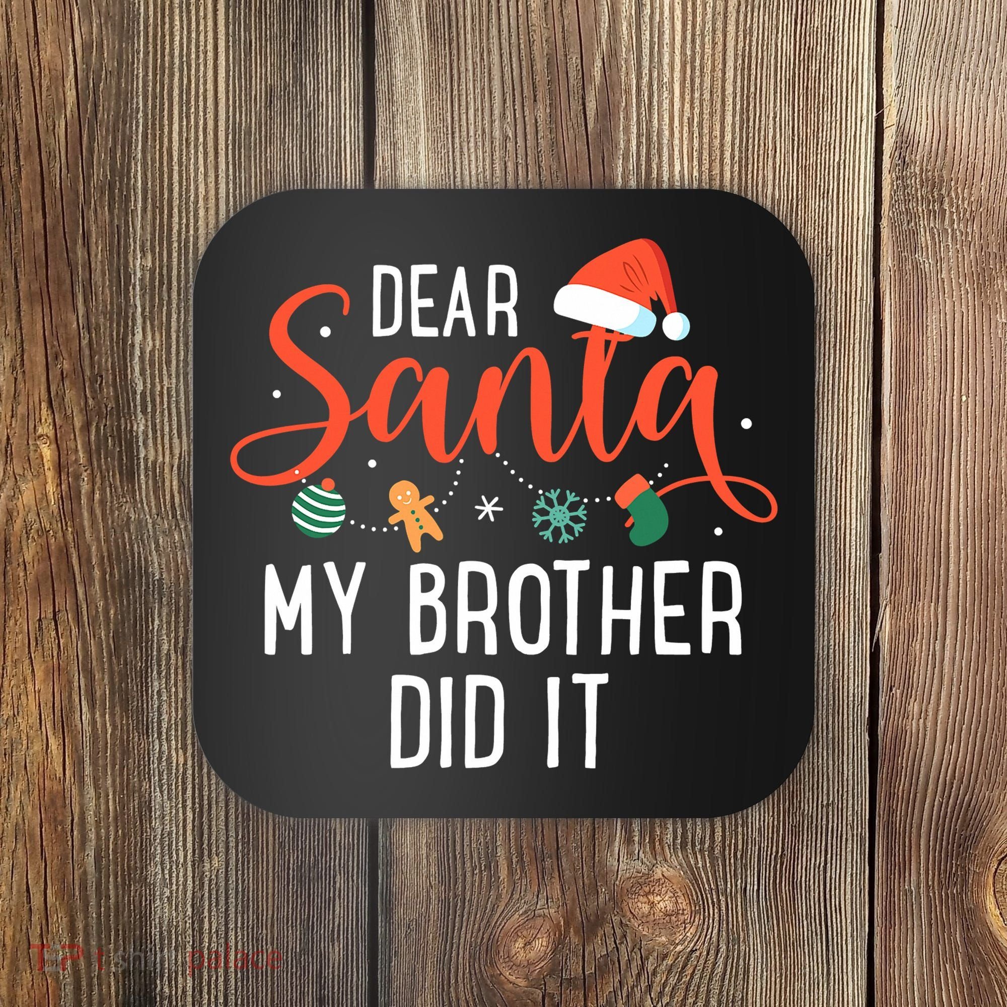 Dear Santa My Brother Did It Family Christmas Coaster