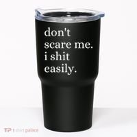 DonT Scare Me I Shit Easily Funny Sarcasm Quote Tumbler thumb 0