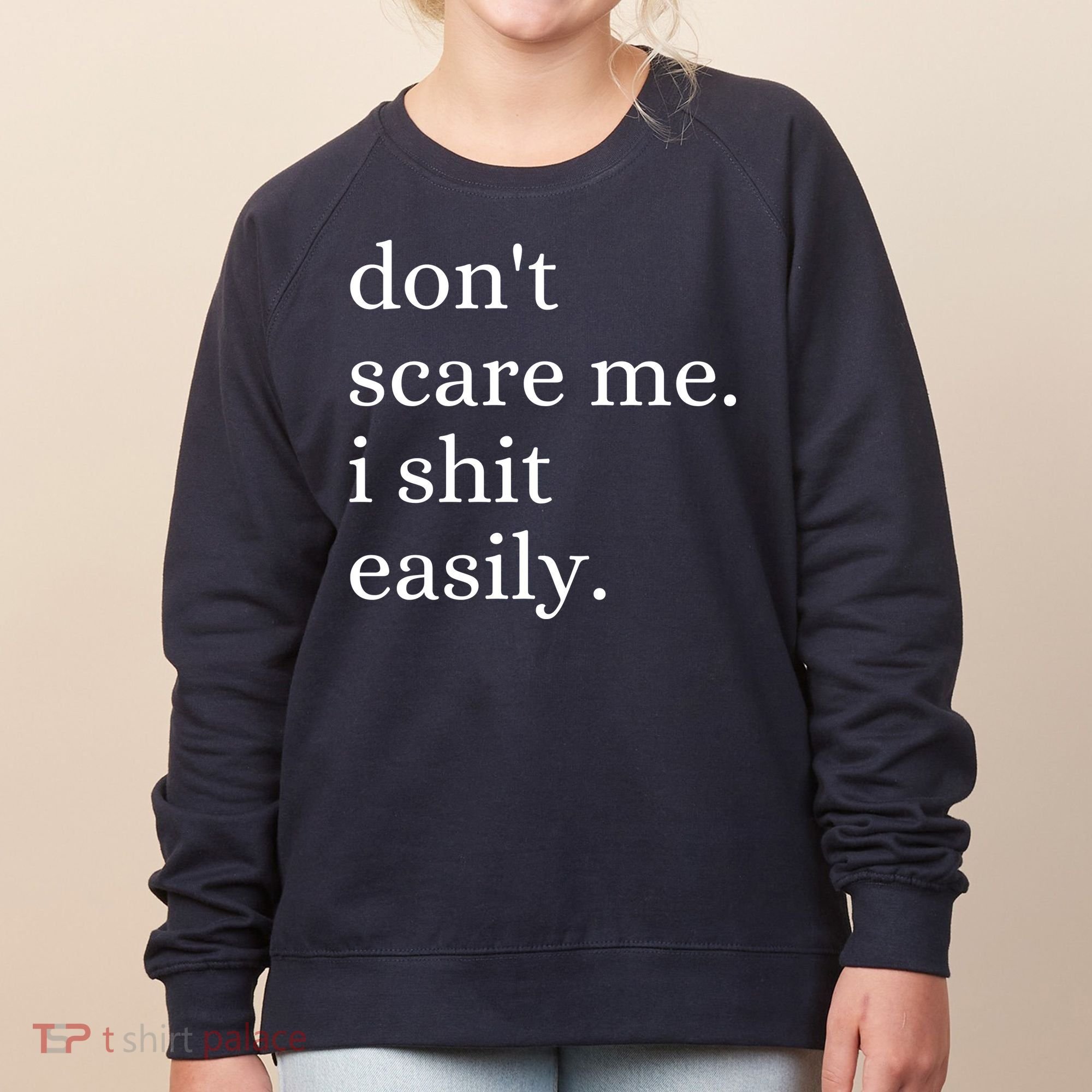 DonT Scare Me I Shit Easily Funny Sarcasm Quote Women's Sweatshirt