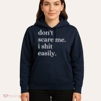 DonT Scare Me I Shit Easily Funny Sarcasm Quote Hoodie thumb 5