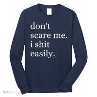 DonT Scare Me I Shit Easily Funny Sarcasm Quote Long Sleeve Shirt thumb 0