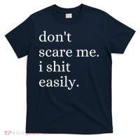 DonT Scare Me I Shit Easily Funny Sarcasm Quote T-Shirt thumb 0
