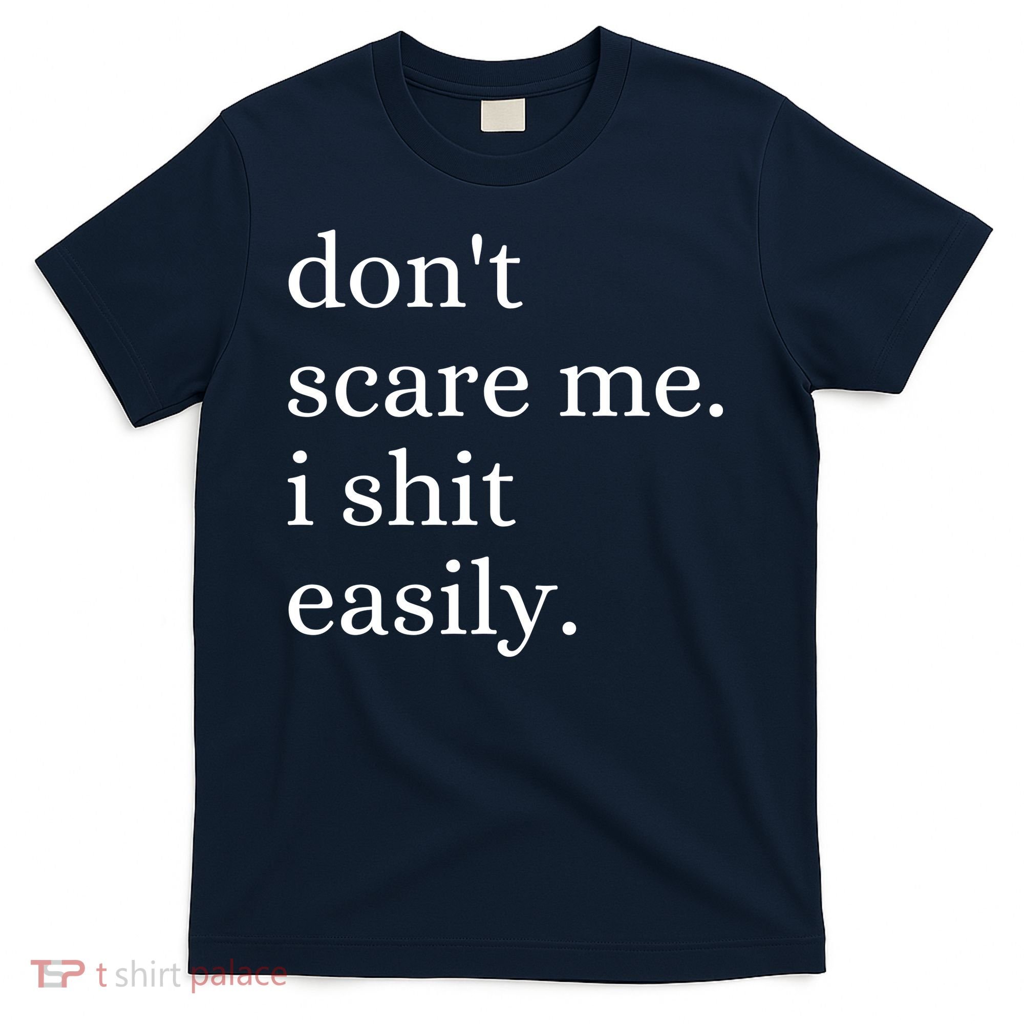 DonT Scare Me I Shit Easily Funny Sarcasm Quote T-Shirt