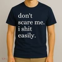DonT Scare Me I Shit Easily Funny Sarcasm Quote T-Shirt thumb 3