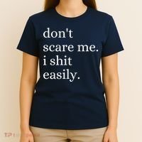 DonT Scare Me I Shit Easily Funny Sarcasm Quote T-Shirt thumb 4