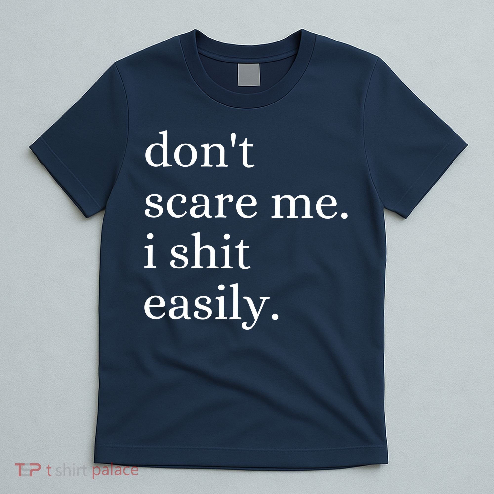 DonT Scare Me I Shit Easily Funny Sarcasm Quote T-Shirt