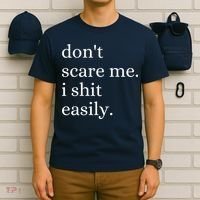 DonT Scare Me I Shit Easily Funny Sarcasm Quote T-Shirt thumb 6