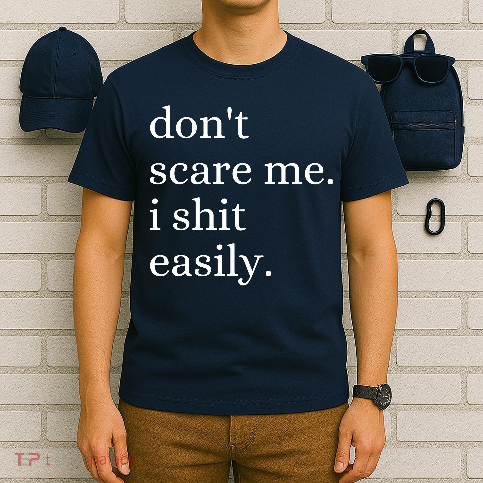 DonT Scare Me I Shit Easily Funny Sarcasm Quote T-Shirt
