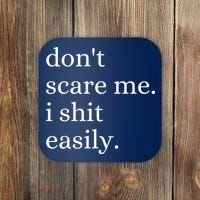 DonT Scare Me I Shit Easily Funny Sarcasm Quote Coaster thumb 0