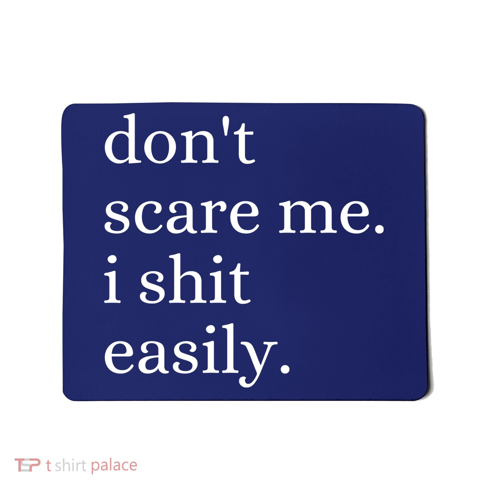 DonT Scare Me I Shit Easily Funny Sarcasm Quote Mousepad