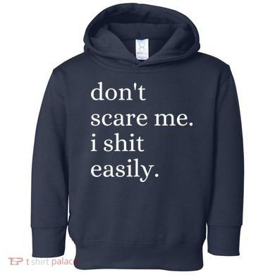 DonT Scare Me I Shit Easily Funny Sarcasm Quote Toddler Hoodie