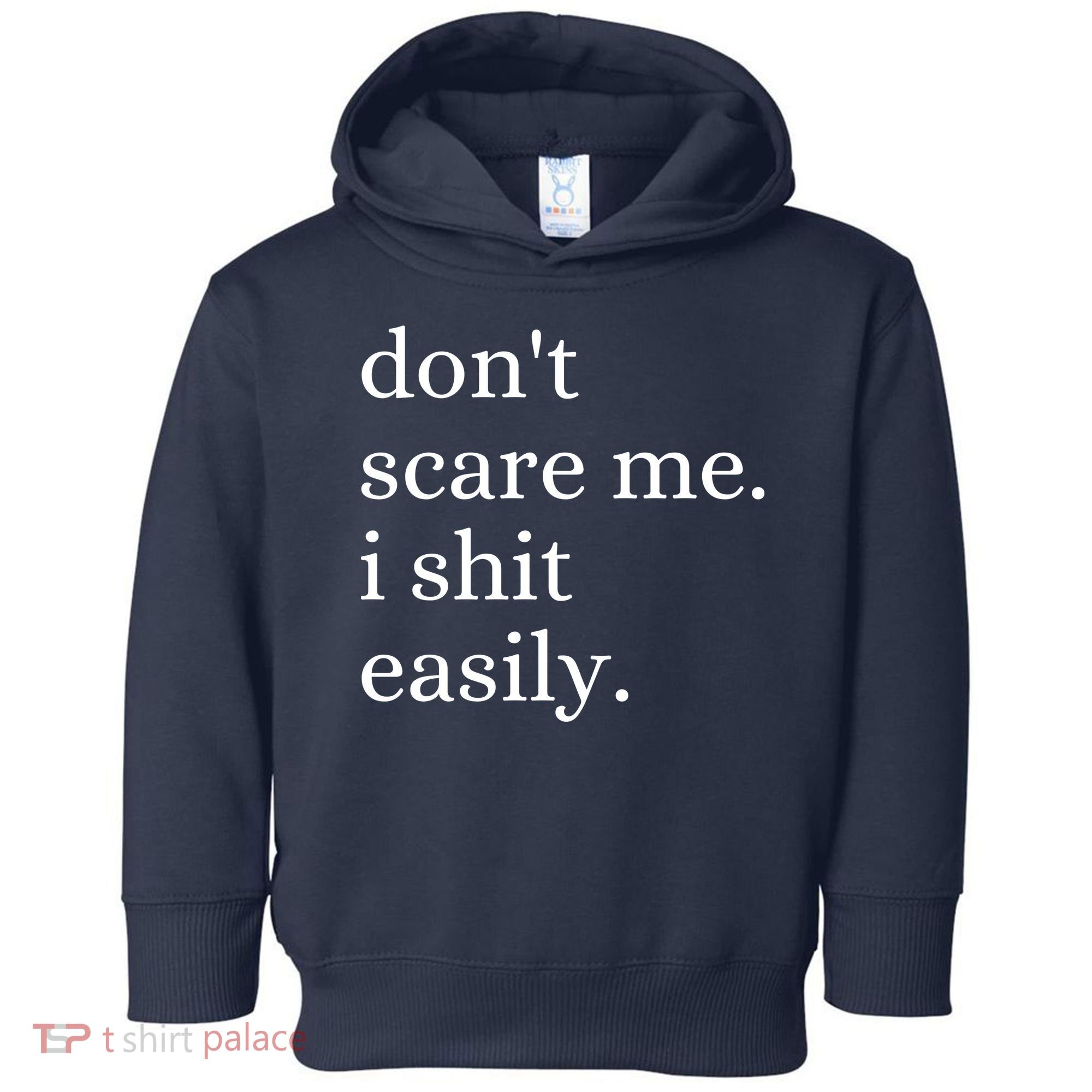 DonT Scare Me I Shit Easily Funny Sarcasm Quote Toddler Hoodie