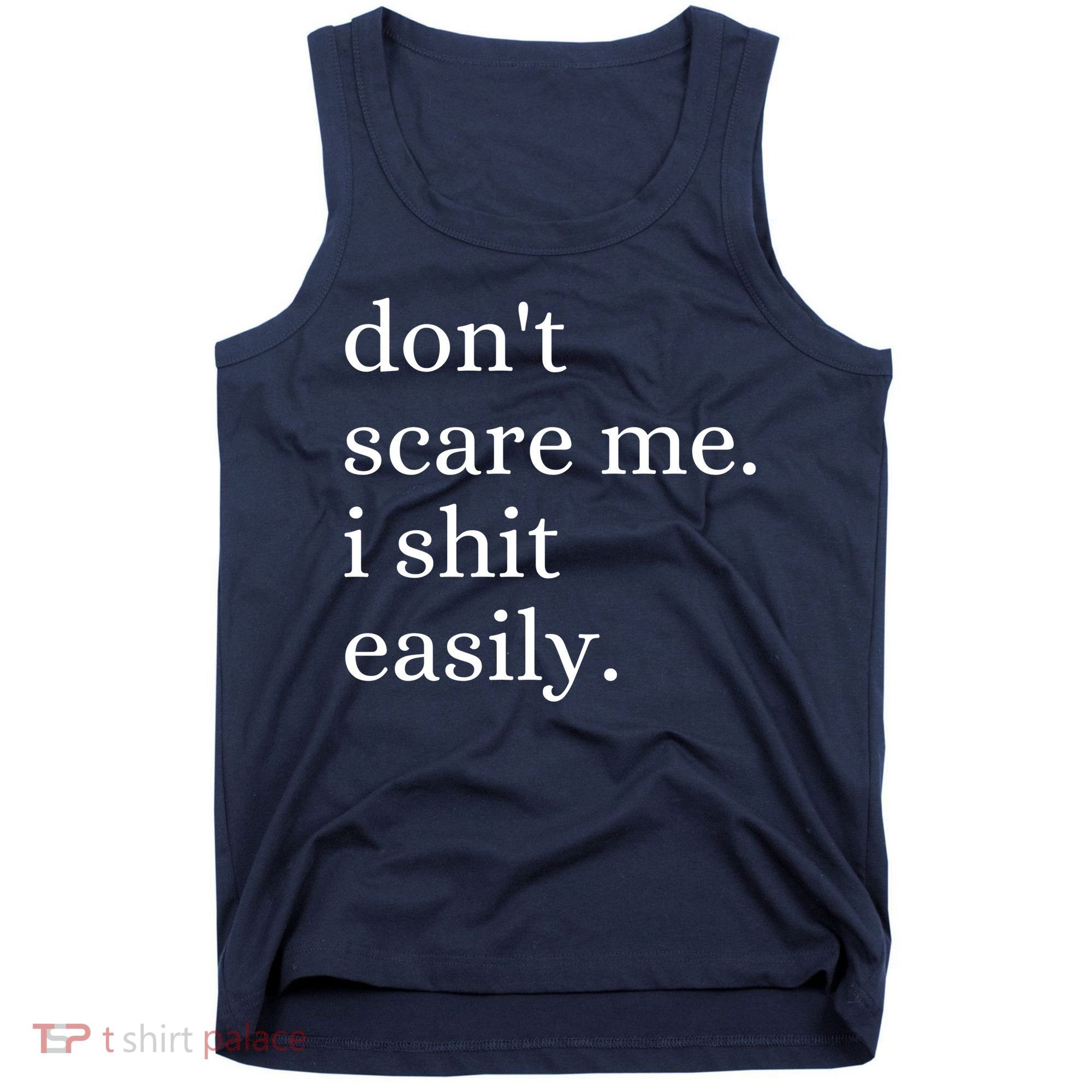 DonT Scare Me I Shit Easily Funny Sarcasm Quote Tank Top
