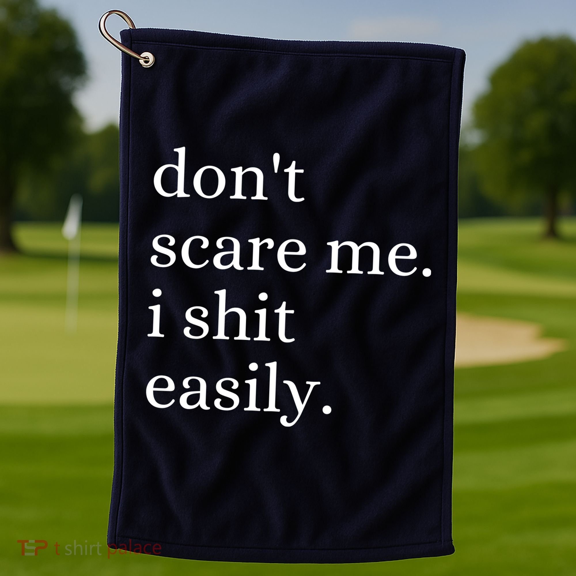 DonT Scare Me I Shit Easily Funny Sarcasm Quote Golf Towel
