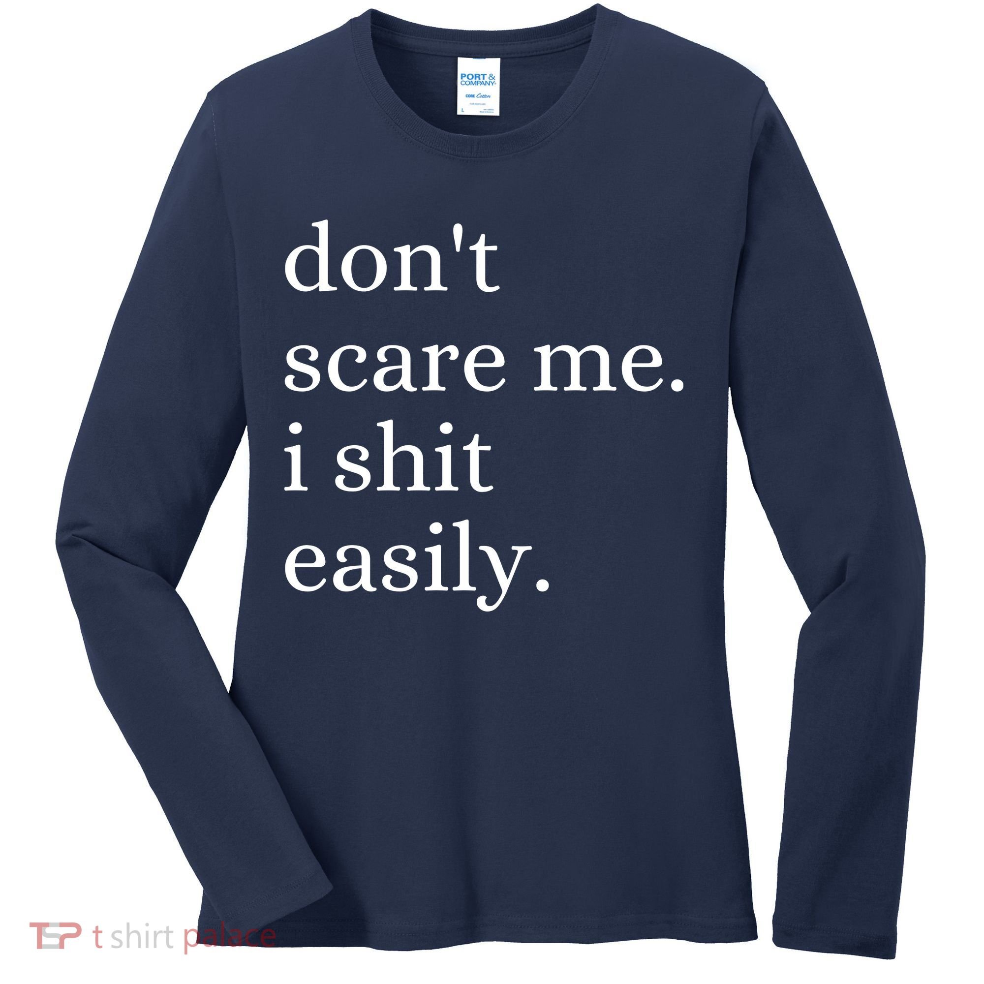 DonT Scare Me I Shit Easily Funny Sarcasm Quote Women's Long Sleeve Shirt