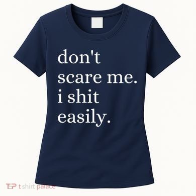 DonT Scare Me I Shit Easily Funny Sarcasm Quote Women's T-Shirt
