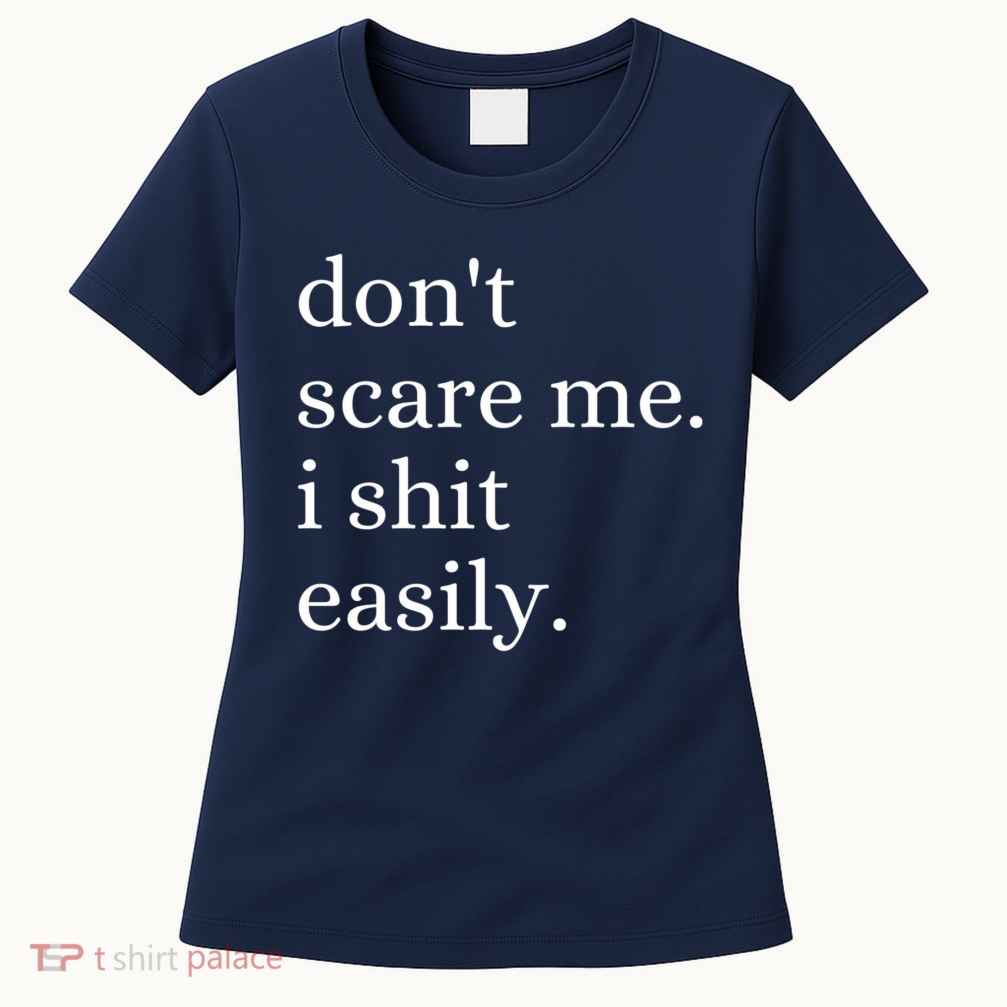 DonT Scare Me I Shit Easily Funny Sarcasm Quote Women's T-Shirt