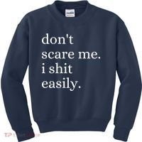 DonT Scare Me I Shit Easily Funny Sarcasm Quote Kids Sweatshirt thumb 0