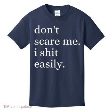 DonT Scare Me I Shit Easily Funny Sarcasm Quote Kids T-Shirt
