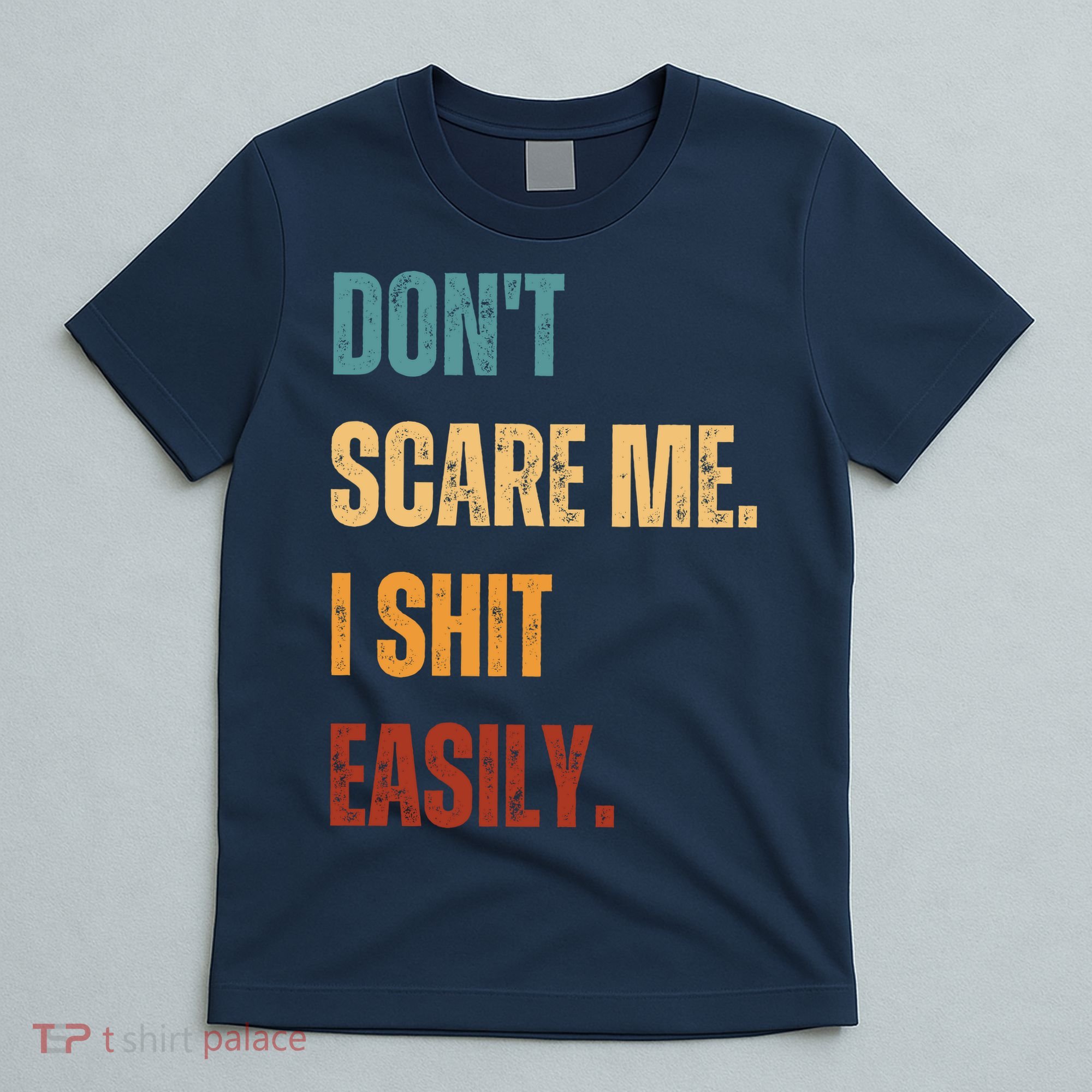 DonT Scare Me I Shit Easily Funny T-Shirt
