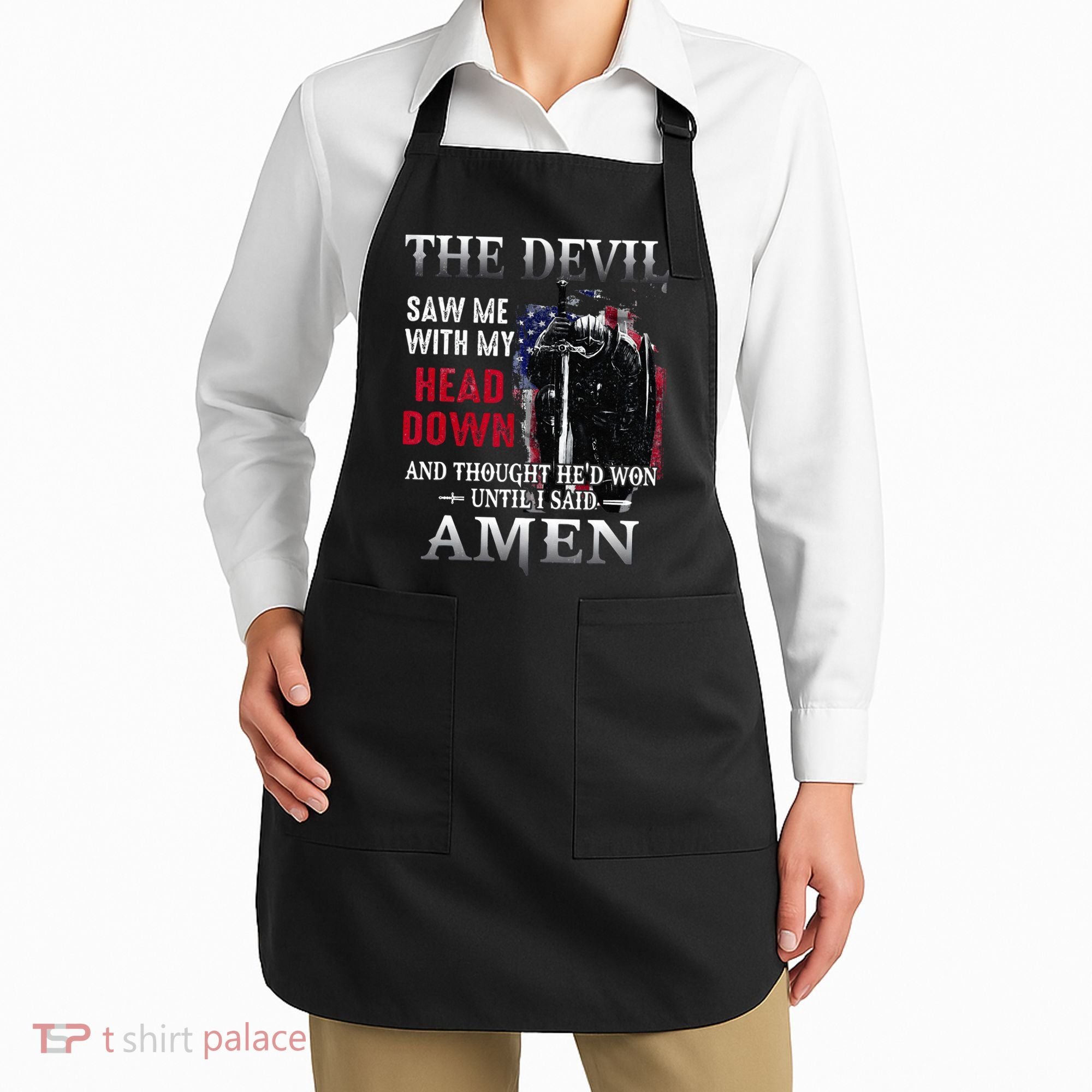 Devil Saw Me With My Head Thought Hed Won Until I Said Amen Apron