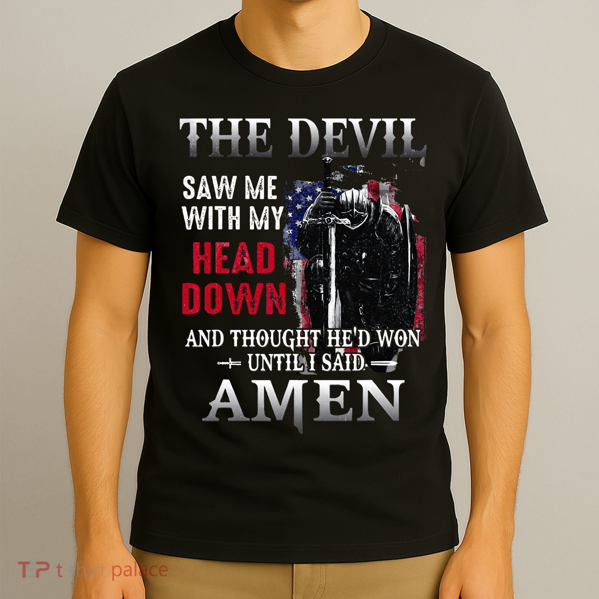 Devil Saw Me With My Head Thought Hed Won Until I Said Amen T-Shirt