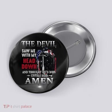 Devil Saw Me With My Head Thought Hed Won Until I Said Amen Button