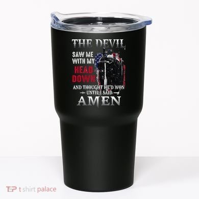 Devil Saw Me With My Head Thought Hed Won Until I Said Amen Tumbler
