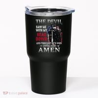 Devil Saw Me With My Head Thought Hed Won Until I Said Amen Tumbler thumb 0