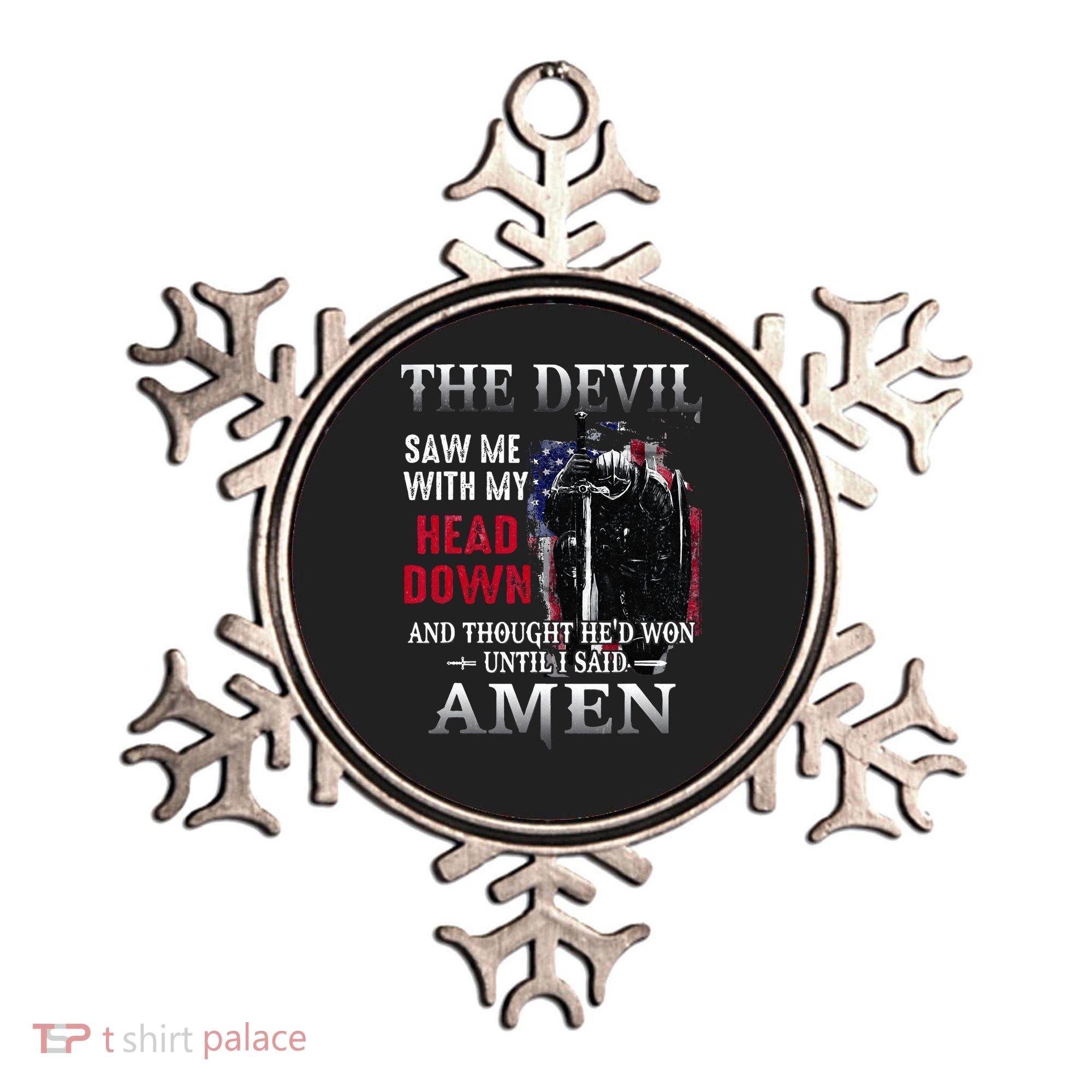 Devil Saw Me With My Head Thought Hed Won Until I Said Amen Ornament