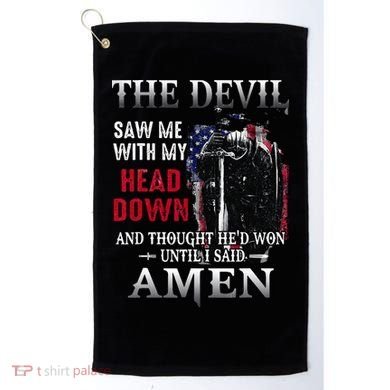 Devil Saw Me With My Head Thought Hed Won Until I Said Amen Golf Towel